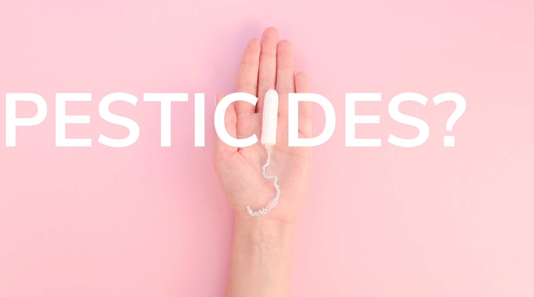 Pesticides? In your tampons?